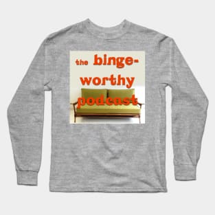 Binge Worthy Podcast Long Sleeve T-Shirt